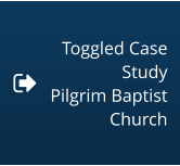 Toggled Case Study Pilgrim Baptist Church